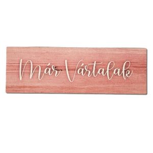 Már vártalak festett fatábla, üdvözlő tábla, üdvözlet, üdvözlés