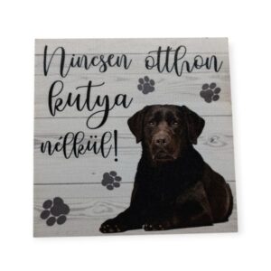 Nincsen otthon kutya nélkül fekete labrador festett fatábla 7 x 7 cm